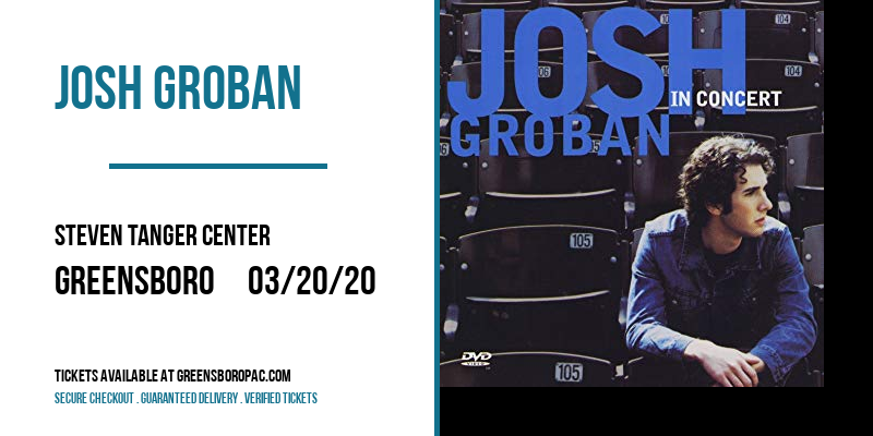Josh Groban at Steven Tanger Center tickets Josh Groban at Steven Tanger Center