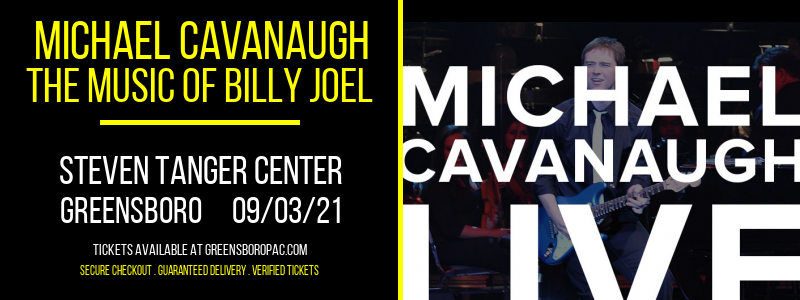 Michael Cavanaugh - The Music of Billy Joel at Steven Tanger Center tickets Michael Cavanaugh - The Music of Billy Joel at Steven Tanger Center