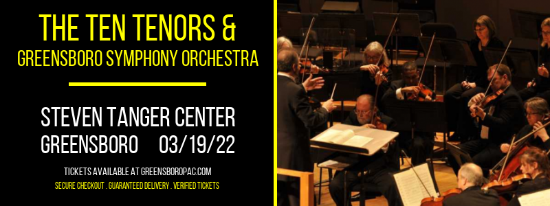 The Ten Tenors & Greensboro Symphony Orchestra at Steven Tanger Center tickets The Ten Tenors & Greensboro Symphony Orchestra at Steven Tanger Center