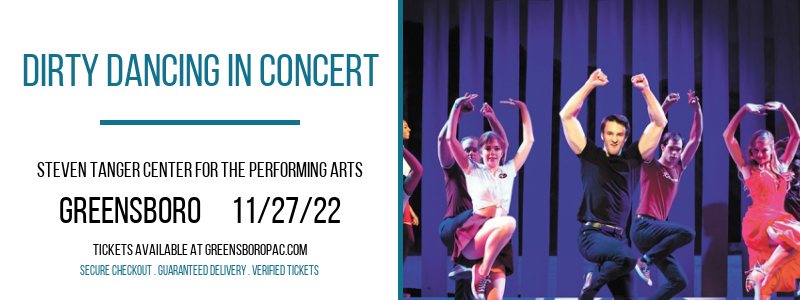 Dirty Dancing In Concert at Steven Tanger Center tickets Dirty Dancing In Concert at Steven Tanger Center