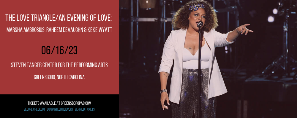 The Love Triangle/An Evening Of Love: Marsha Ambrosius, Raheem DeVaughn & Keke Wyatt at Steven Tanger Center tickets The Love Triangle/An Evening Of Love: Marsha Ambrosius, Raheem DeVaughn & Keke Wyatt at Steven Tanger Center